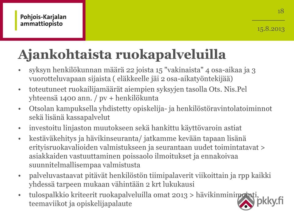 / pv + henkilökunta Otsolan kampuksella yhdistetty opiskelija- ja henkilöstöravintolatoiminnot sekä lisänä kassapalvelut investoitu linjaston muutokseen sekä hankittu käyttövaroin astiat