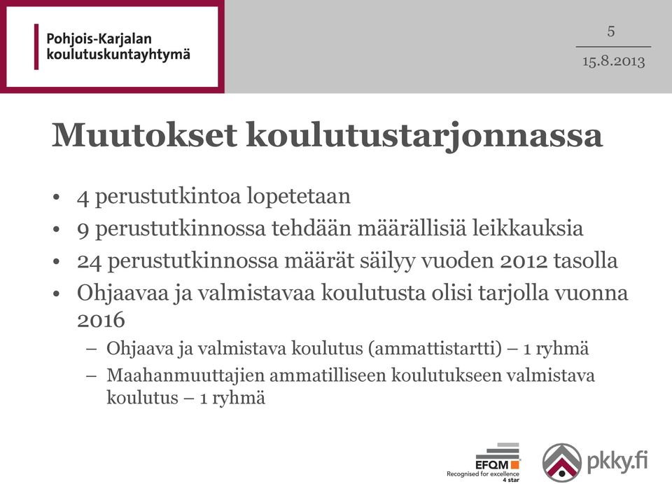 ja valmistavaa koulutusta olisi tarjolla vuonna 2016 Ohjaava ja valmistava koulutus