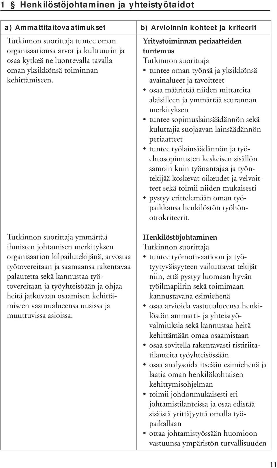 jatkuvaan osaamisen kehittämiseen vastuualueensa uusissa ja muuttuvissa asioissa.