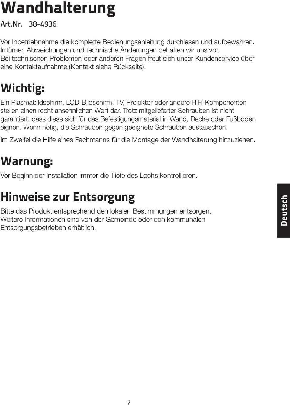 Wichtig: Ein Plasmabildschirm, LCD-Bildschirm, TV, Projektor oder andere HiFi-Komponenten stellen einen recht ansehnlichen Wert dar.