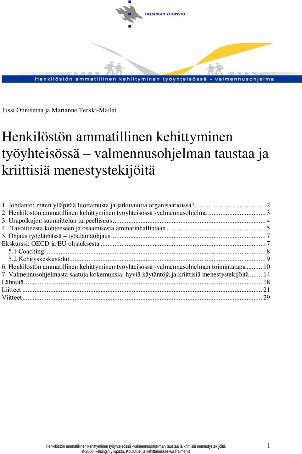 .. 4 4. Tavoitteesta kohteeseen ja osaamisesta ammatinhallintaan... 5 5. Ohjaus työelämässä työelämäohjaus... 7 Ekskurssi: OECD ja EU ohjauksesta... 7 5.1 Coaching... 8 5.2 Kehityskeskustelut.