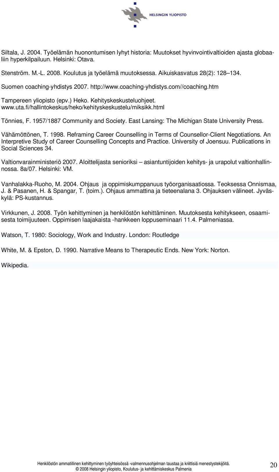 fi/hallintokeskus/heko/kehityskeskustelu/miksikk.html Tönnies, F. 1957/1887 Community and Society. East Lansing: The Michigan State University Press. Vähämöttönen, T. 1998.