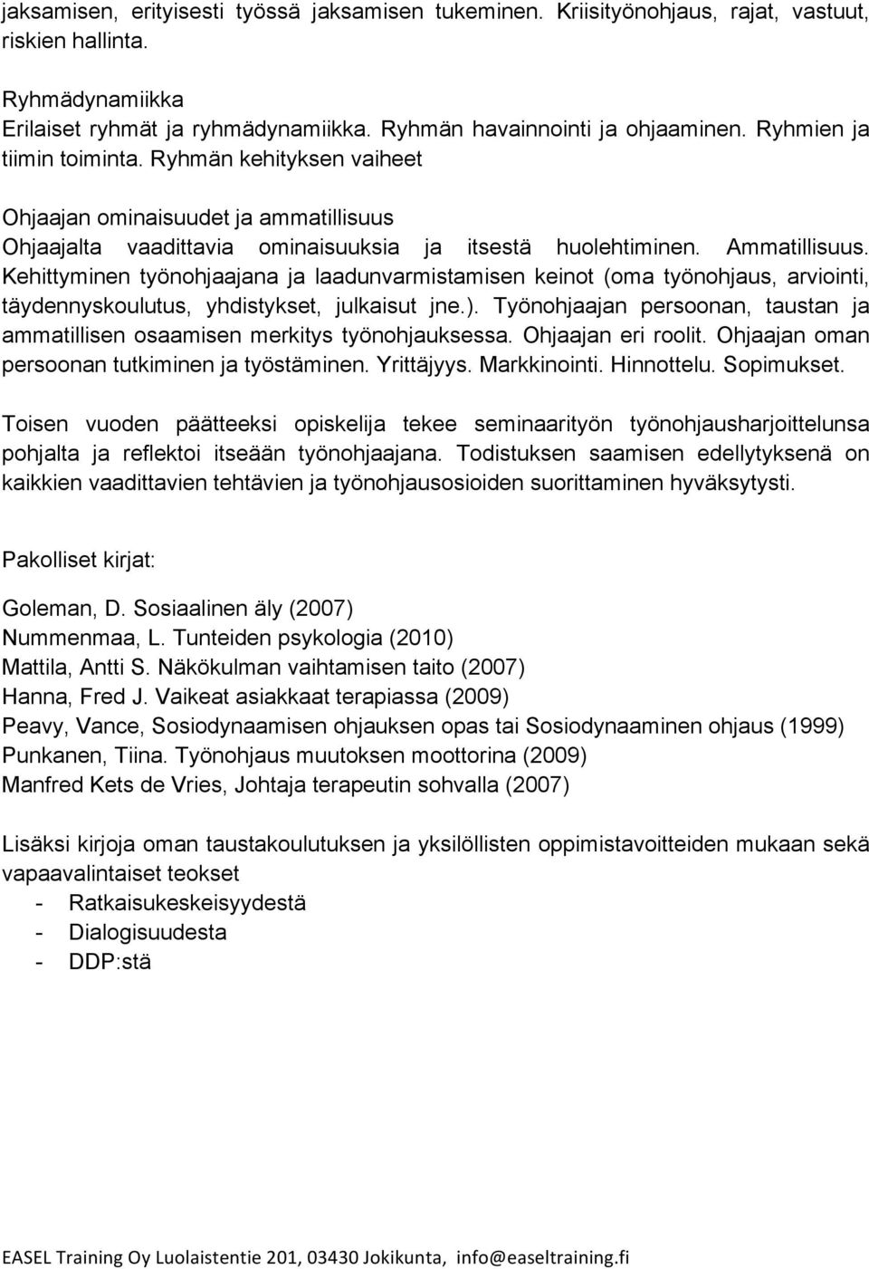 Kehittyminen työnohjaajana ja laadunvarmistamisen keinot (oma työnohjaus, arviointi, täydennyskoulutus, yhdistykset, julkaisut jne.).