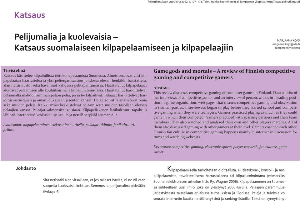 fi Tampereen yliopisto Tiivistelmä Katsaus käsittelee kilpailullista tietokonepelaamista Suomessa.