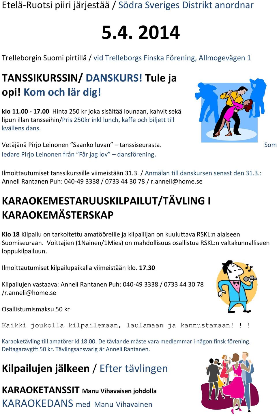 Vetäjänä Pirjo Leinonen Saanko luvan tanssiseurasta. ledare Pirjo Leinonen från Får jag lov dansförening. Som Ilmoittautumiset tanssikurssille viimeistään 31.3. / Anmälan till danskursen senast den 31.