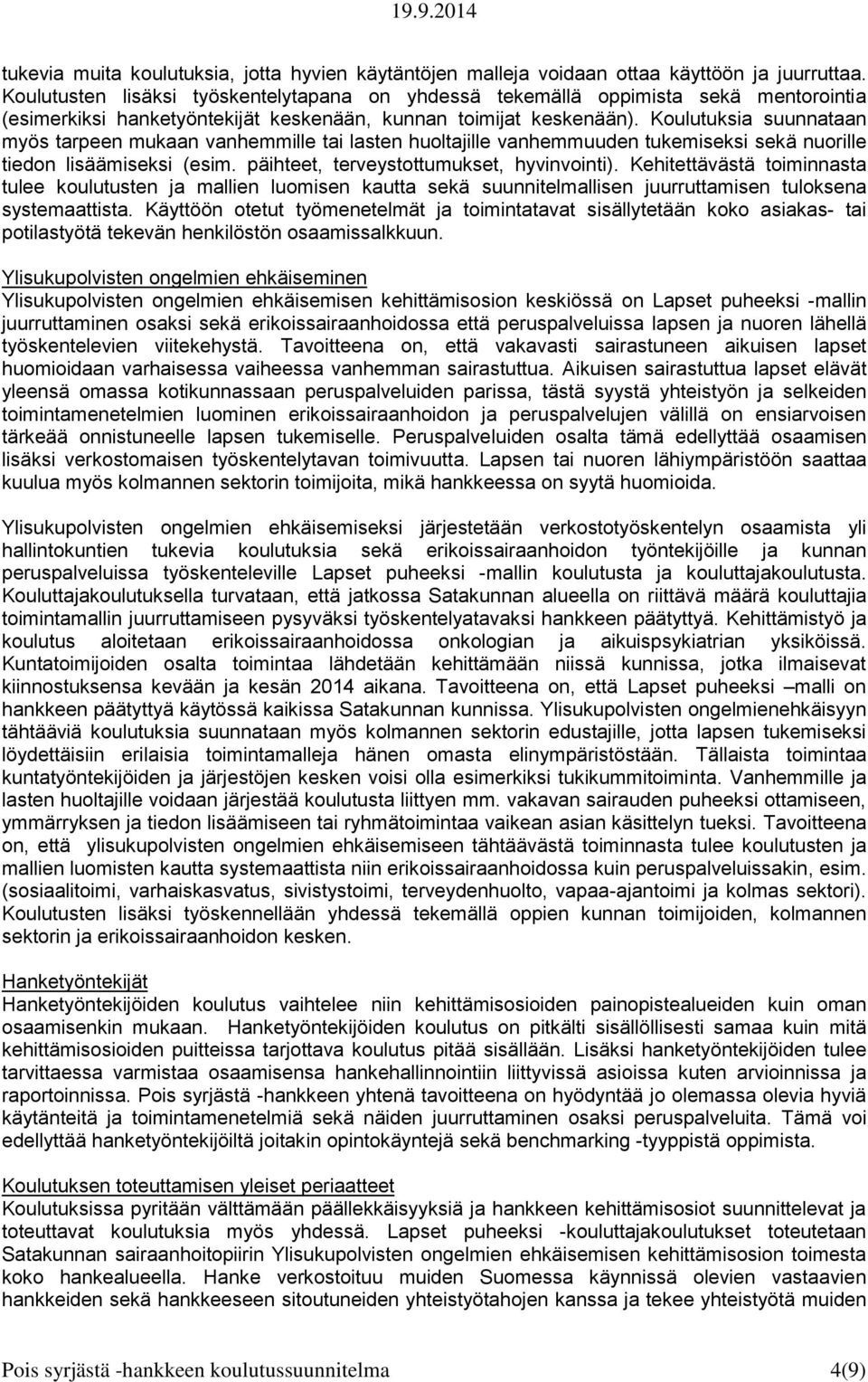 Koulutuksia suunnataan myös tarpeen mukaan vanhemmille tai lasten huoltajille vanhemmuuden tukemiseksi sekä nuorille tiedon lisäämiseksi (esim. päihteet, terveystottumukset, hyvinvointi).