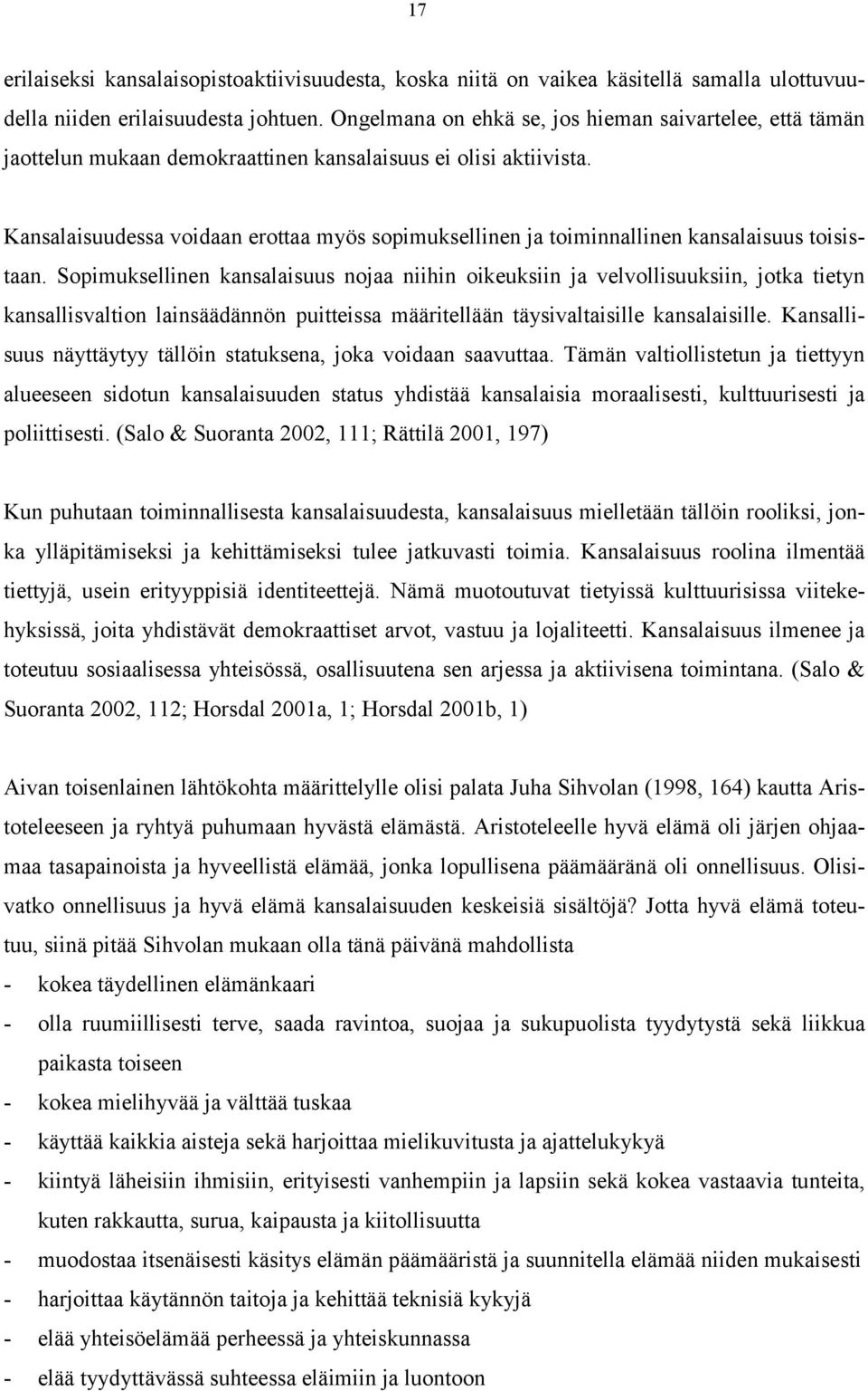 Kansalaisuudessa voidaan erottaa myös sopimuksellinen ja toiminnallinen kansalaisuus toisistaan.