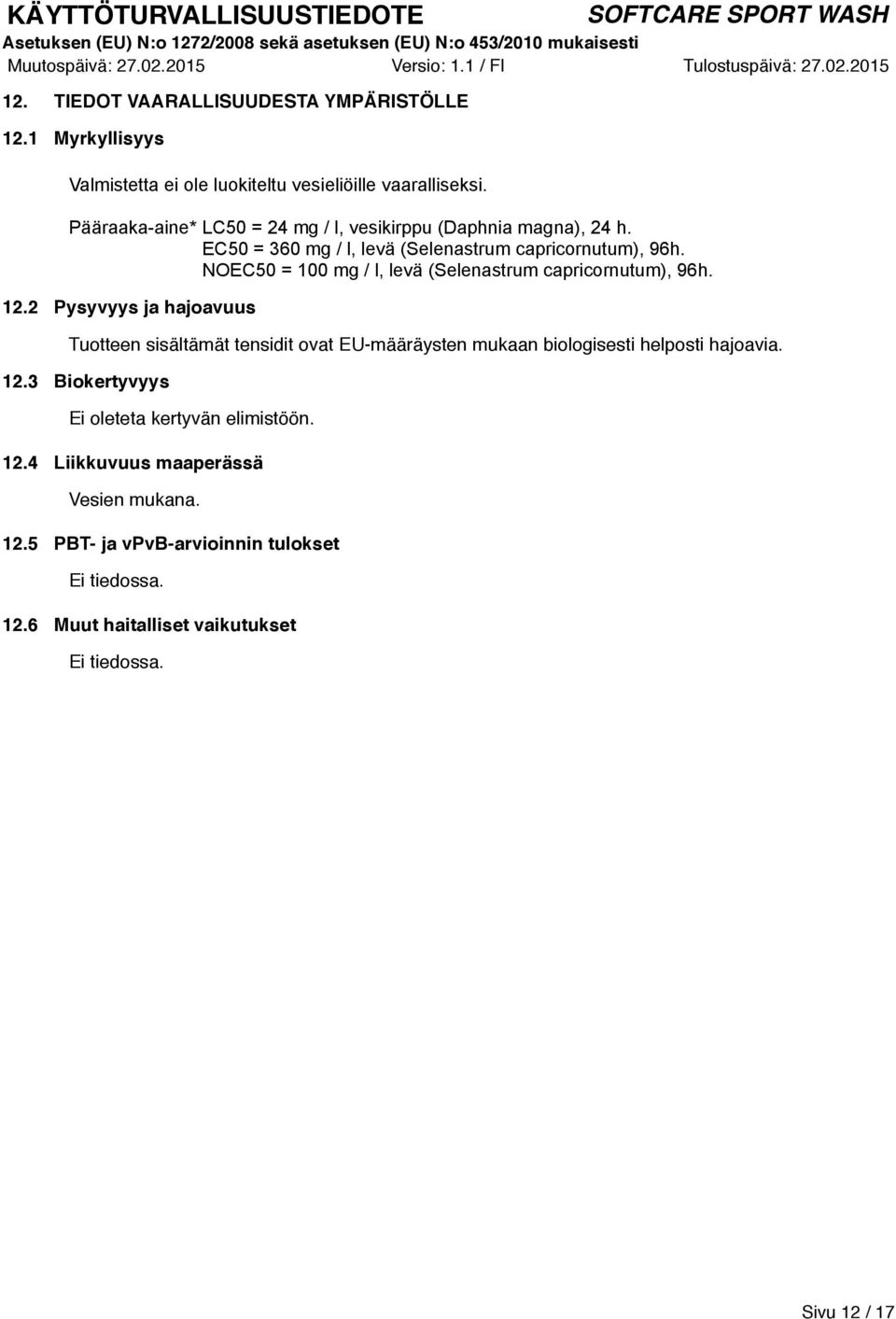 NOEC50 = 100 mg / l, levä (Selenastrum capricornutum), 96h. 12.