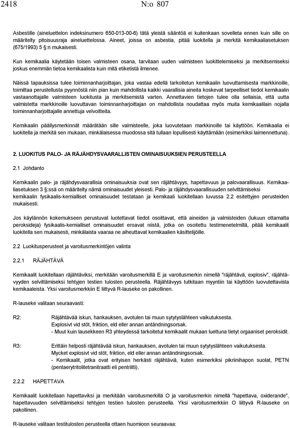 Kun kemikaalia käytetään toisen valmisteen osana, tarvitaan uuden valmisteen luokittelemiseksi ja merkitsemiseksi joskus enemmän tietoa kemikaalista kuin mitä etiketistä ilmenee.