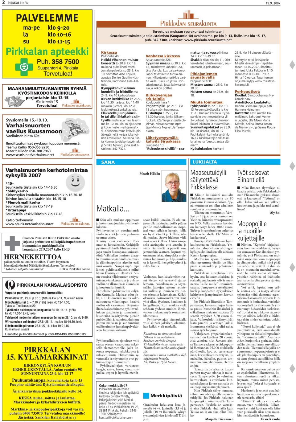 Kymppikahvit kulman kundeille ja friiduille ma 24.9. klo 10 kerhotalossa. Kirkon keskiviikko ke 26.9., klo 11.30 hartaus, klo 11.40 ruokailu (2e/1e), klo 12.20 lauluhetkessä enkelilauluja.