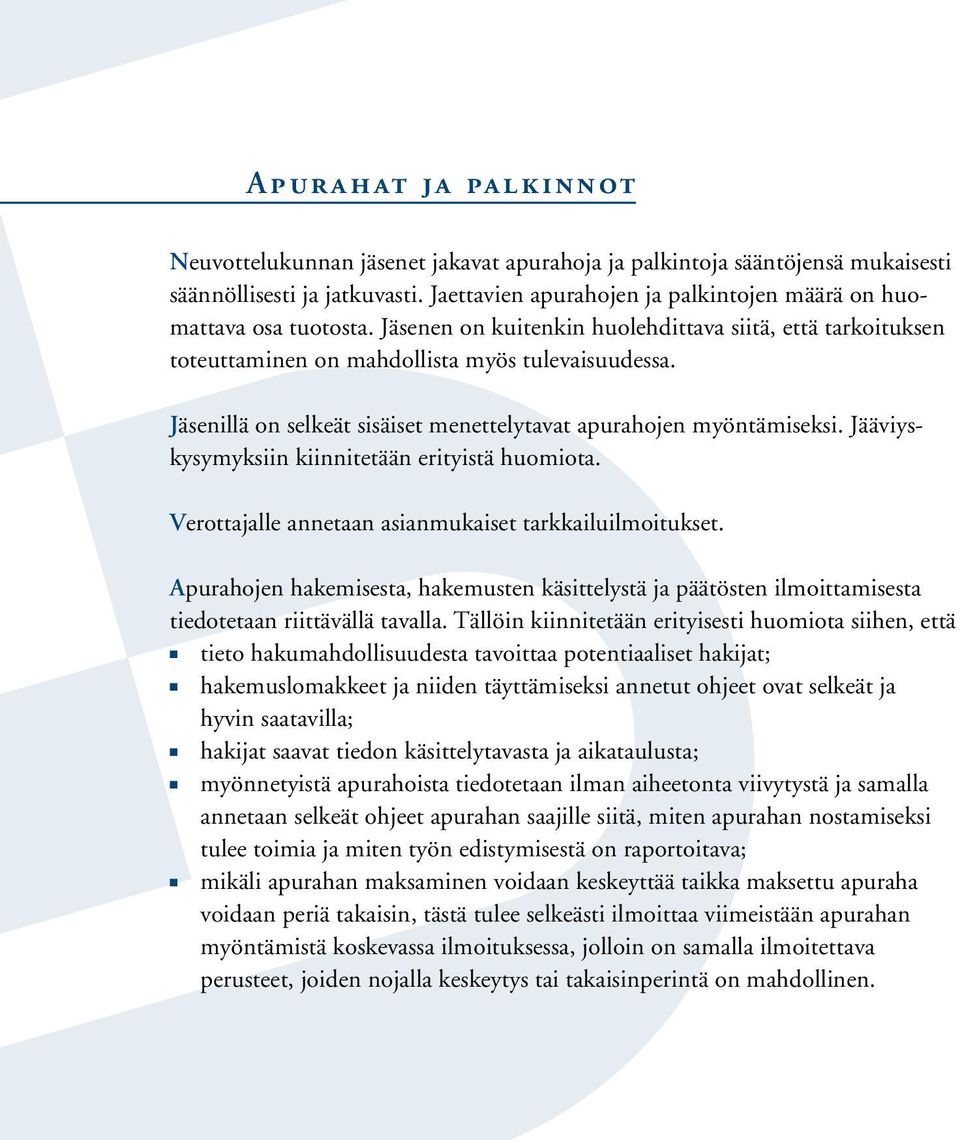 Jäsenillä on selkeät sisäiset menettelytavat apurahojen myöntämiseksi. Jääviyskysymyksiin kiinnitetään erityistä huomiota. Verottajalle annetaan asianmukaiset tarkkailuilmoitukset.