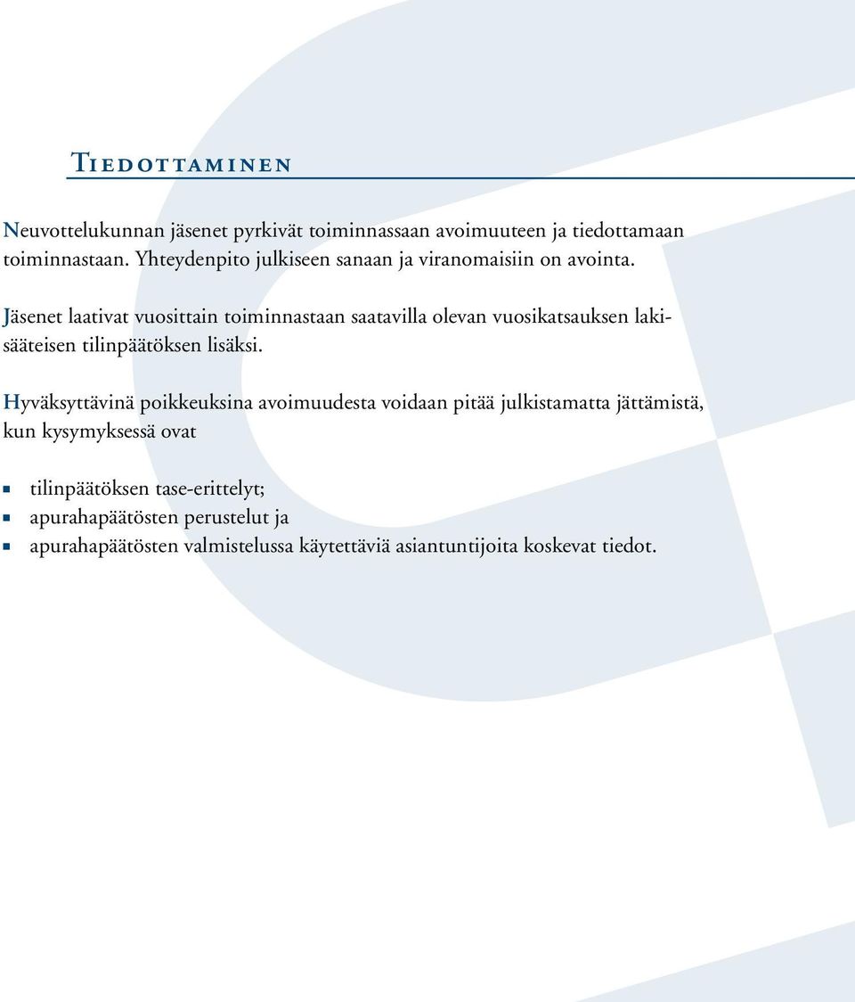 Jäsenet laativat vuosittain toiminnastaan saatavilla olevan vuosikatsauksen lakisääteisen tilinpäätöksen lisäksi.