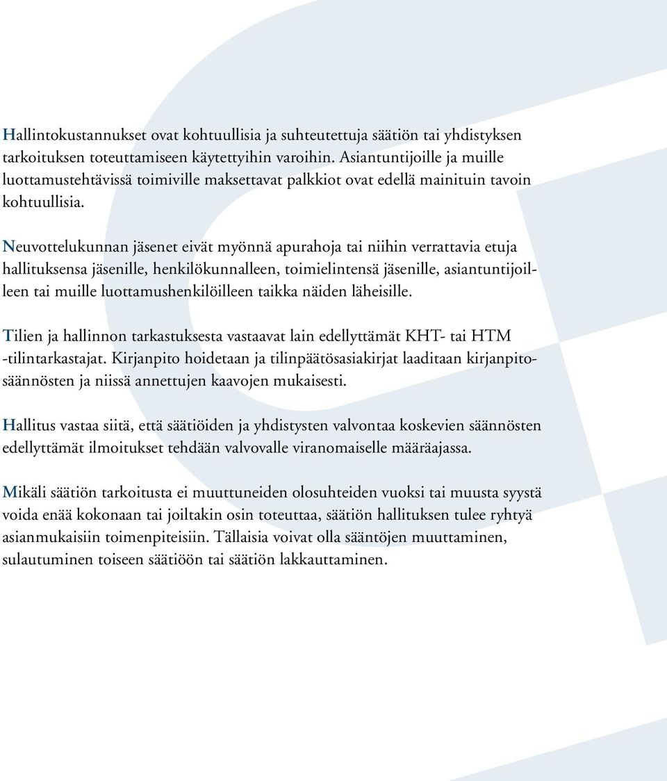 Neuvottelukunnan jäsenet eivät myönnä apurahoja tai niihin verrattavia etuja hallituksensa jäsenille, henkilökunnalleen, toimielintensä jäsenille, asiantuntijoilleen tai muille luottamushenkilöilleen