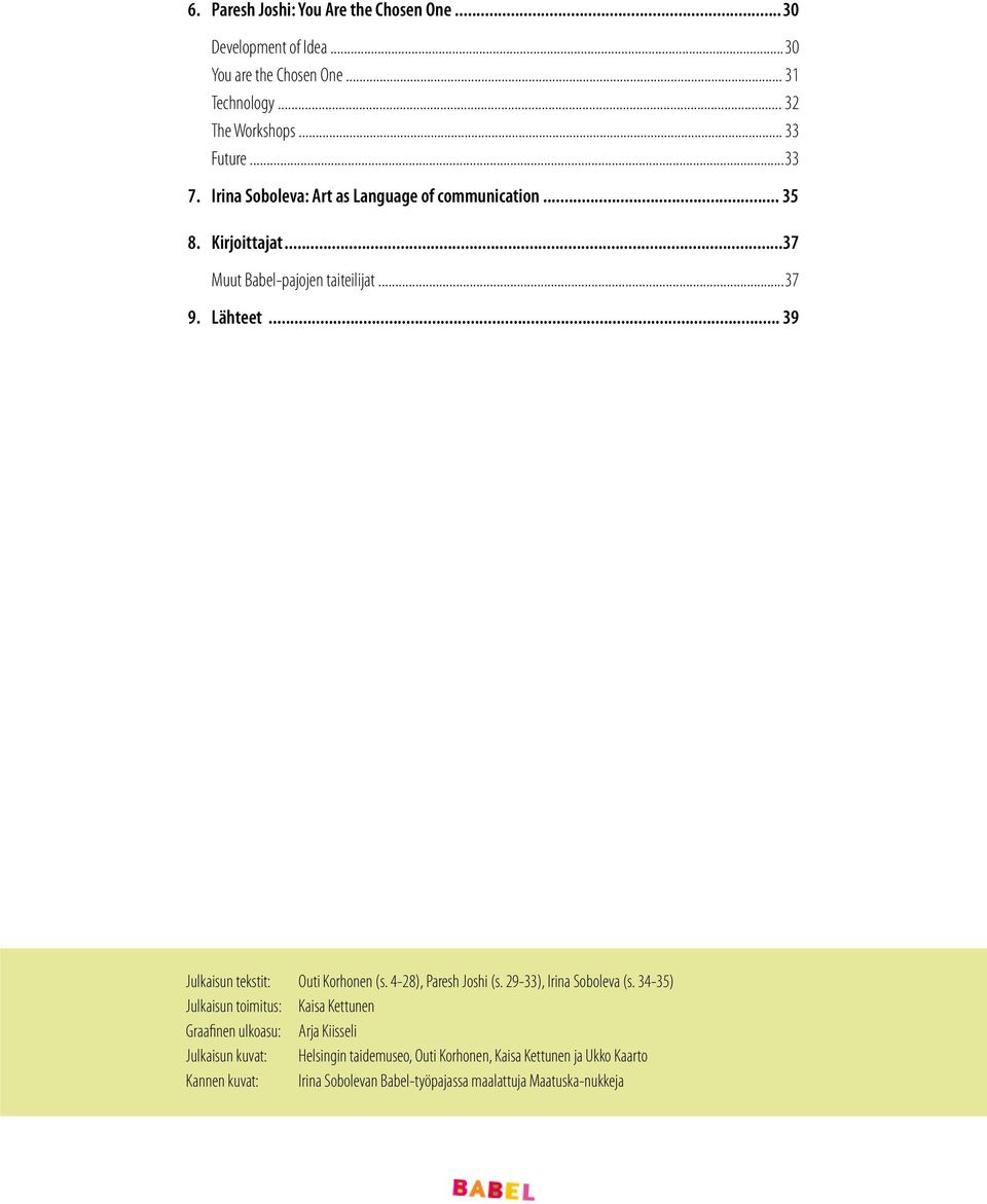 .. 39 Julkaisun tekstit: Outi Korhonen (s. 4-28), Paresh Joshi (s. 29-33), Irina Soboleva (s.