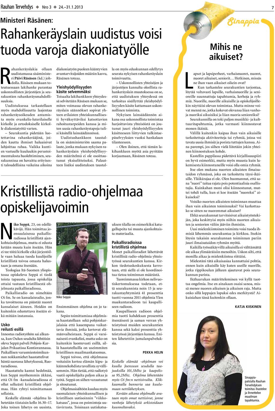 Teologiaa Itä-Suomen yliopistossa opiskeleva Seppä ei tiedä toista tapausta, jossa opiskelija ottaisi vastuun kristillisestä ohjelmasta paikallisradiossa. Paikallisradio on nimeltään Oi fm.