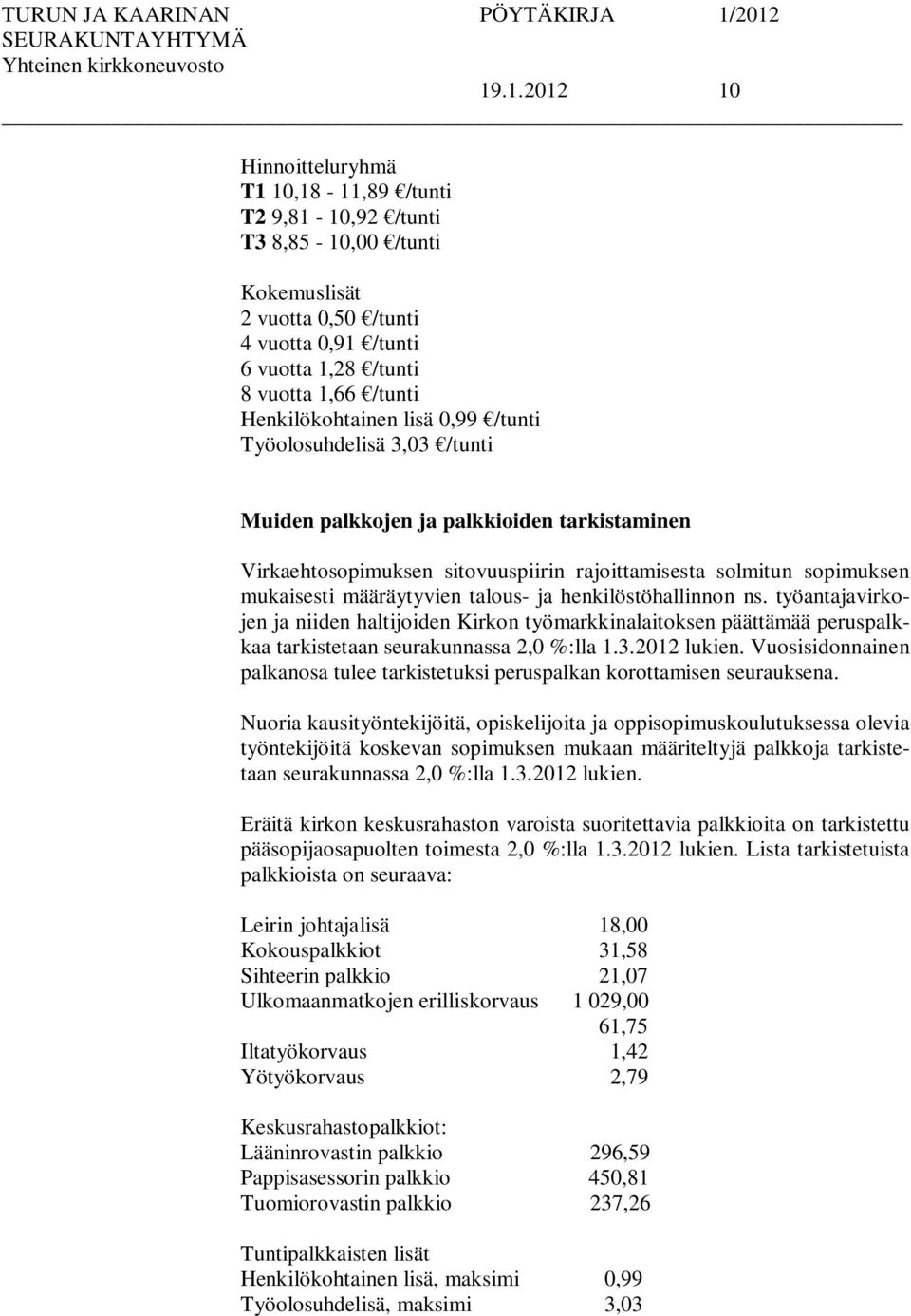määräytyvien talous- ja henkilöstöhallinnon ns. työantajavirkojen ja niiden haltijoiden Kirkon työmarkkinalaitoksen päättämää peruspalkkaa tarkistetaan seurakunnassa 2,0 %:lla 1.3.2012 lukien.