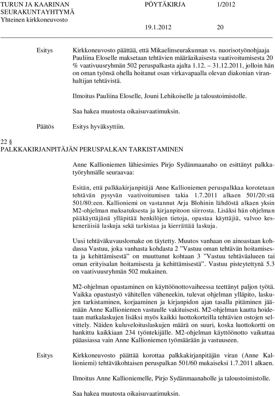 31.12.2011, jolloin hän on oman työnsä ohella hoitanut osan virkavapaalla olevan diakonian viranhaltijan tehtävistä. Ilmoitus Pauliina Eloselle, Jouni Lehikoiselle ja taloustoimistolle.