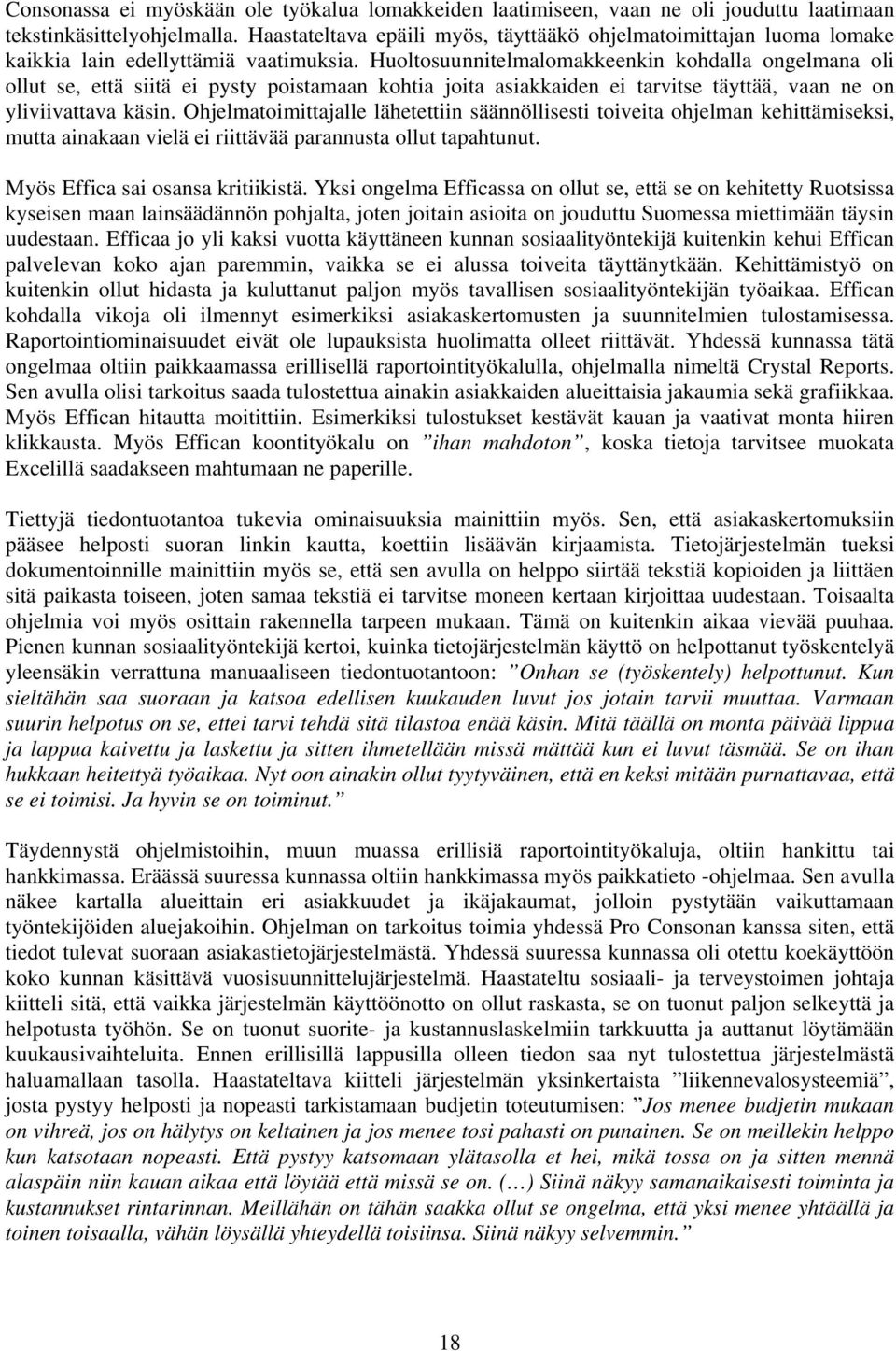 Huoltosuunnitelmalomakkeenkin kohdalla ongelmana oli ollut se, että siitä ei pysty poistamaan kohtia joita asiakkaiden ei tarvitse täyttää, vaan ne on yliviivattava käsin.