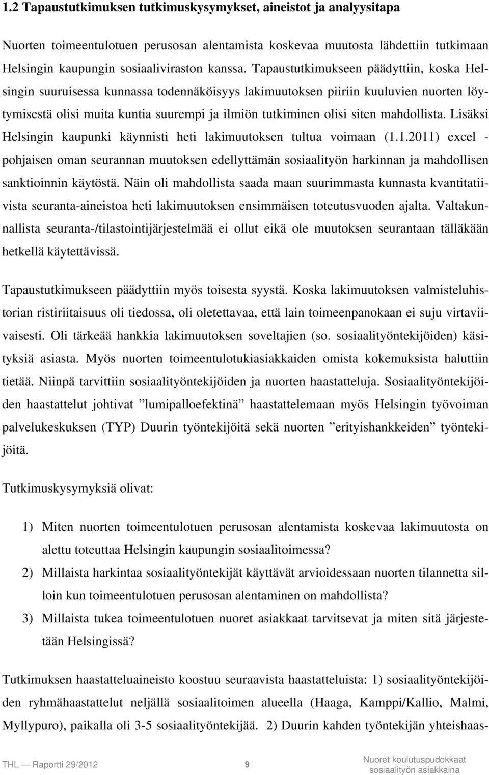 mahdollista. Lisäksi Helsingin kaupunki käynnisti heti lakimuutoksen tultua voimaan (1.
