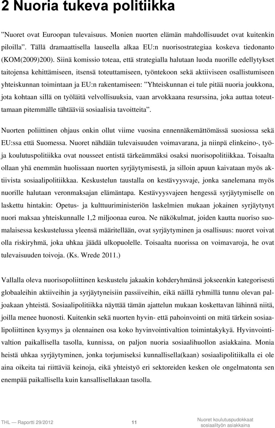 Siinä komissio toteaa, että strategialla halutaan luoda nuorille edellytykset taitojensa kehittämiseen, itsensä toteuttamiseen, työntekoon sekä aktiiviseen osallistumiseen yhteiskunnan toimintaan ja