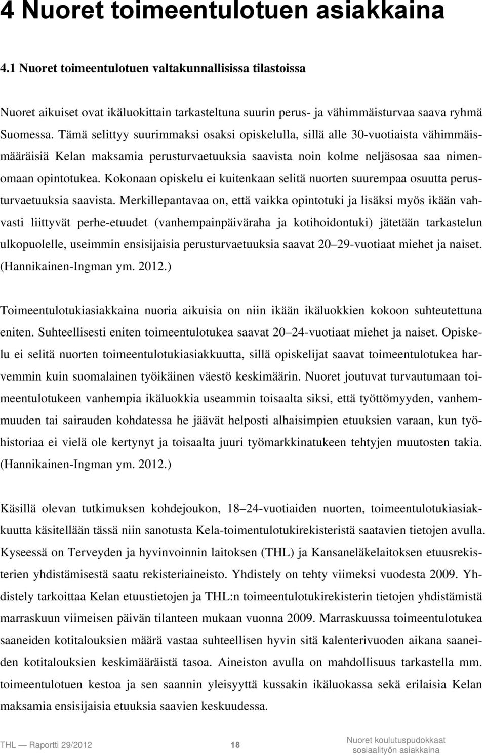 Kokonaan opiskelu ei kuitenkaan selitä nuorten suurempaa osuutta perusturvaetuuksia saavista.