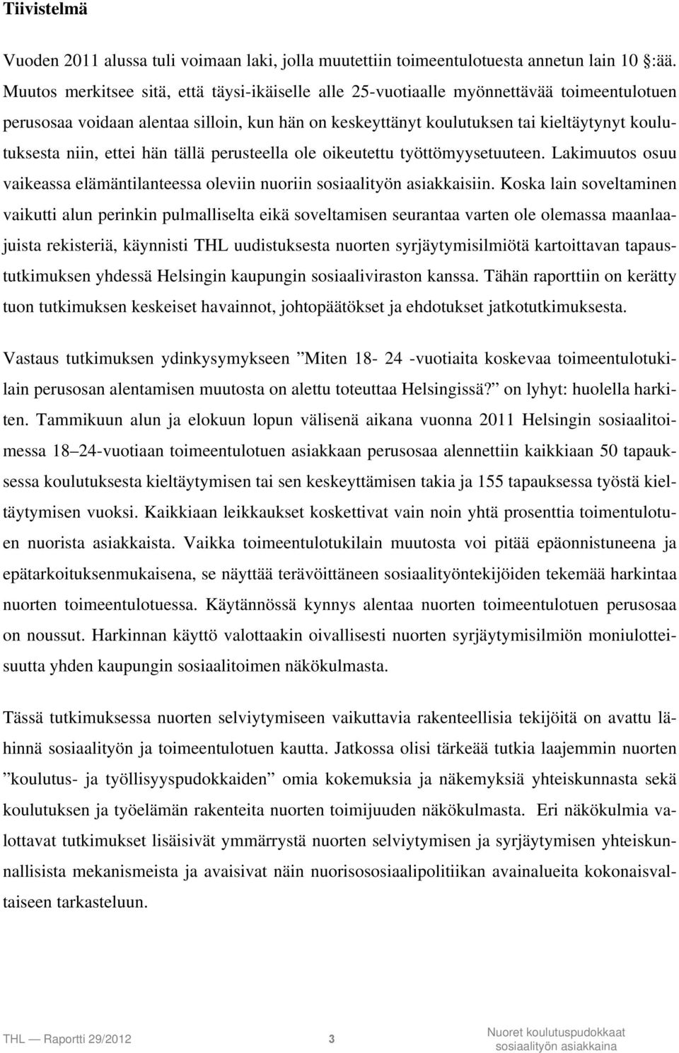 ettei hän tällä perusteella ole oikeutettu työttömyysetuuteen. Lakimuutos osuu vaikeassa elämäntilanteessa oleviin nuoriin sosiaalityön asiakkaisiin.