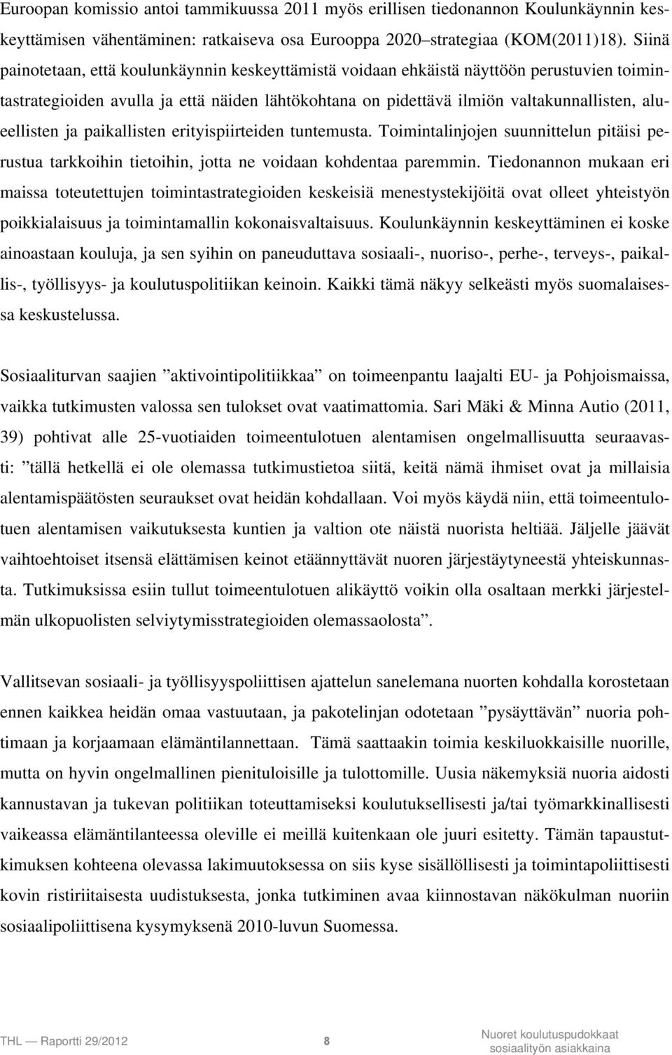 ja paikallisten erityispiirteiden tuntemusta. Toimintalinjojen suunnittelun pitäisi perustua tarkkoihin tietoihin, jotta ne voidaan kohdentaa paremmin.