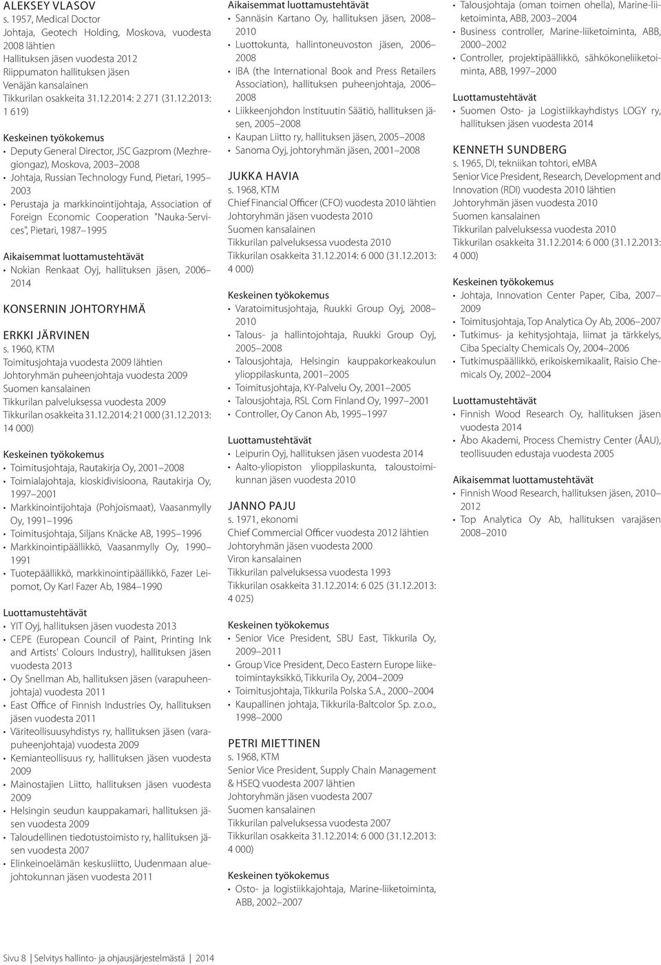 2013: 1 619) Deputy General Director, JSC Gazprom (Mezhregiongaz), Moskova, 2003 2008 Johtaja, Russian Technology Fund, Pietari, 1995 2003 Perustaja ja markkinointijohtaja, Association of Foreign