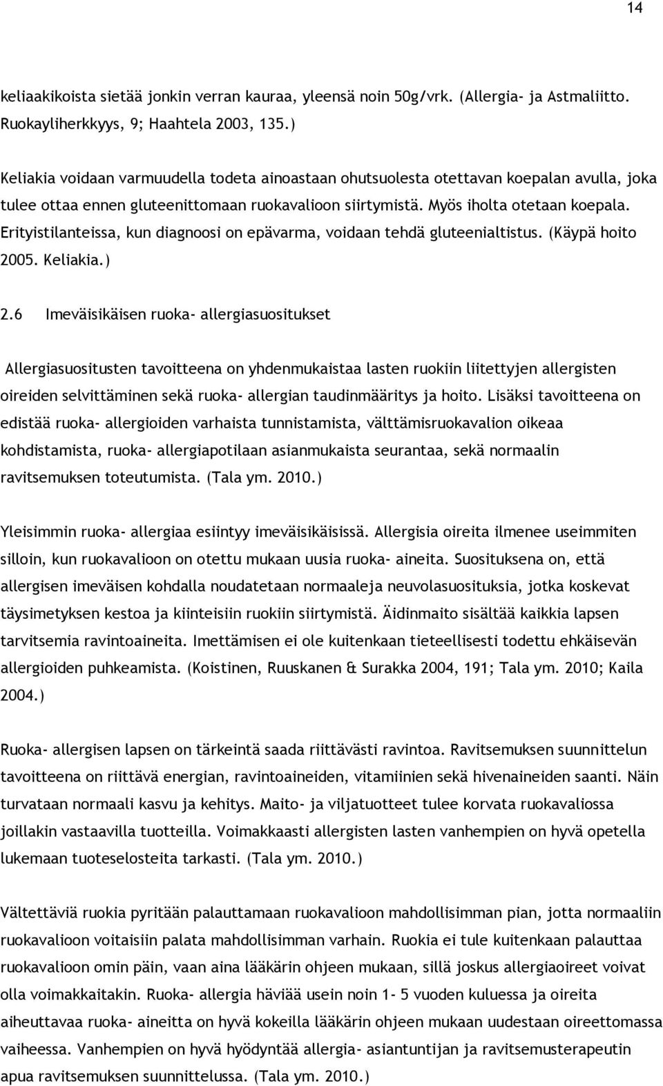 Erityistilanteissa, kun diagnoosi on epävarma, voidaan tehdä gluteenialtistus. (Käypä hoito 2005. Keliakia.) 2.