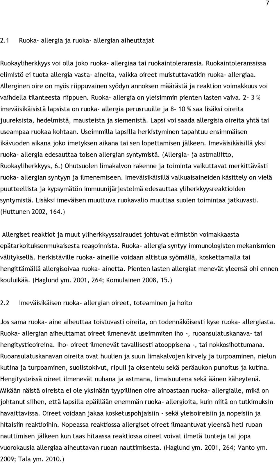 Allerginen oire on myös riippuvainen syödyn annoksen määrästä ja reaktion voimakkuus voi vaihdella tilanteesta riippuen. Ruoka- allergia on yleisimmin pienten lasten vaiva.