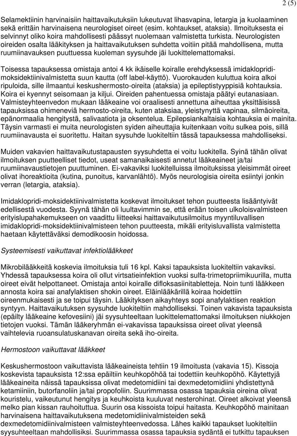 Neurologisten oireiden osalta lääkityksen ja haittavaikutuksen suhdetta voitiin pitää mahdollisena, mutta ruumiinavauksen puuttuessa kuoleman syysuhde jäi luokittelemattomaksi.