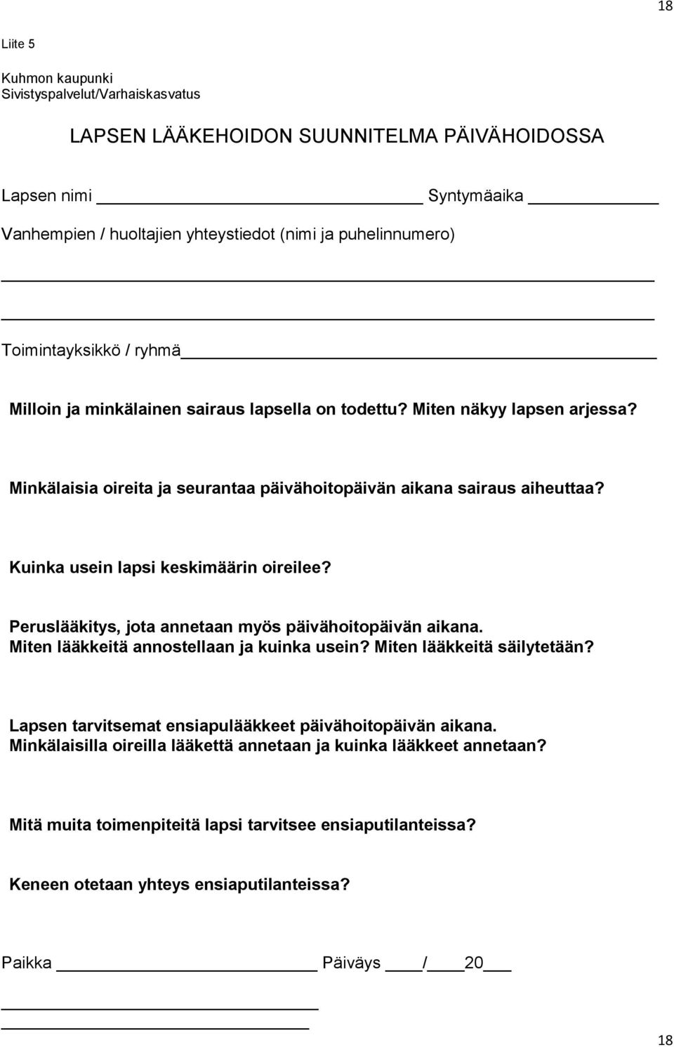 Kuinka usein lapsi keskimäärin oireilee? Peruslääkitys, jota annetaan myös päivähoitopäivän aikana. Miten lääkkeitä annostellaan ja kuinka usein? Miten lääkkeitä säilytetään?