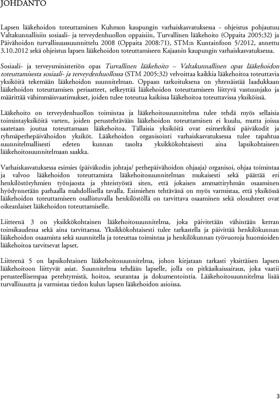 2012 sekä ohjeistus lapsen lääkehoidon toteuttamiseen Kajaanin kaupungin varhaiskasvatuksessa.