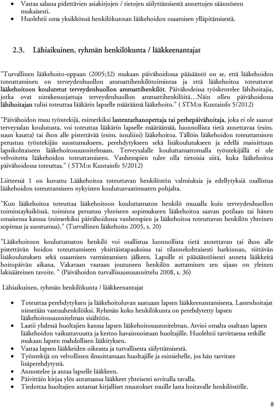 ammattihenkilötoimintaa ja että lääkehoitoa toteuttavat lääkehoitoon koulutetut terveydenhuollon ammattihenkilöt.