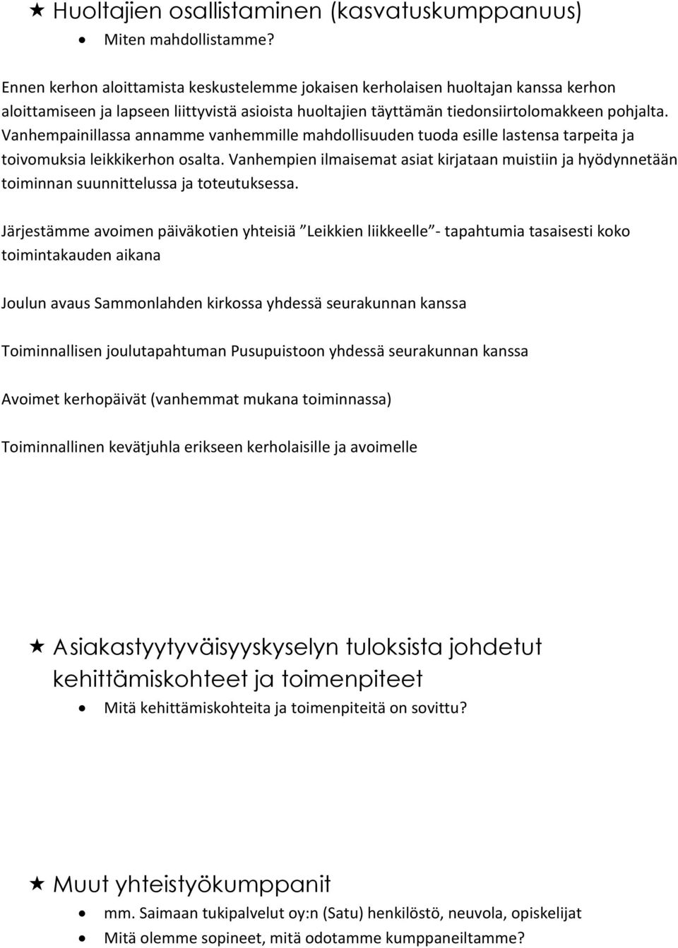 Vanhempainillassa annamme vanhemmille mahdollisuuden tuoda esille lastensa tarpeita ja toivomuksia leikkikerhon osalta.