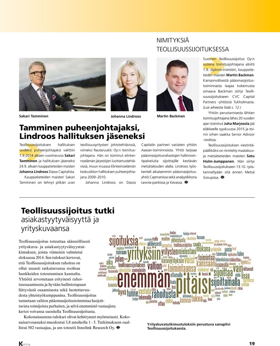 Oy:n toimitusjohtajana. Hän on toiminut elinkeinoelämän järjestöjen luottamustehtävissä, muun muassa Elinkeinoelämän keskusliiton hallituksen puheenjohtajana 2009 2010.