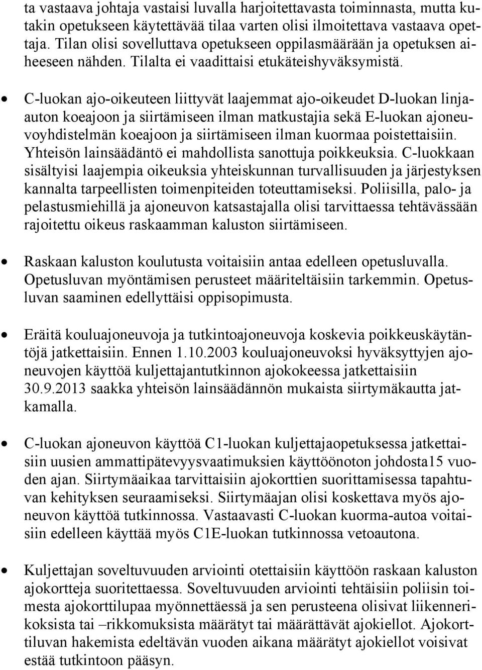C-luokan ajo-oikeuteen liittyvät laajemmat ajo-oikeudet D-luokan linjaauton koeajoon ja siirtämiseen ilman matkustajia sekä E-luokan ajoneuvoyhdistelmän koeajoon ja siirtämiseen ilman kuormaa