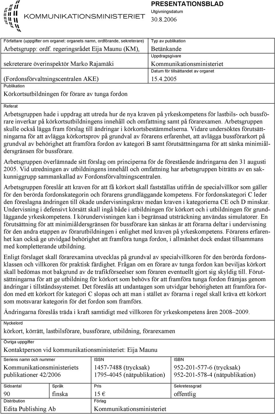 Uppdragsgivare Kommunikationsministeriet Datum för tillsättandet av organet 15.4.