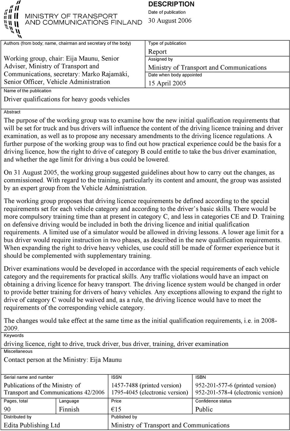 Ministry of Transport and Communications Date when body appointed 15 April 2005 Abstract The purpose of the working group was to examine how the new initial qualification requirements that will be