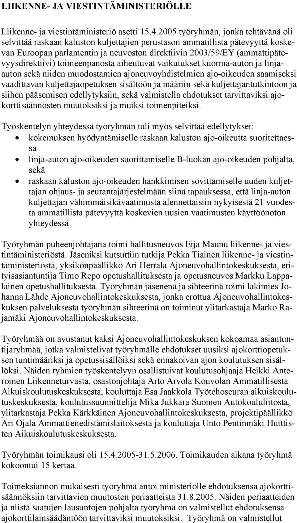 (ammattipätevyysdirektiivi) toimeenpanosta aiheutuvat vaikutukset kuorma-auton ja linjaauton sekä niiden muodostamien ajoneuvoyhdistelmien ajo-oikeuden saamiseksi vaadittavan kuljettajaopetuksen