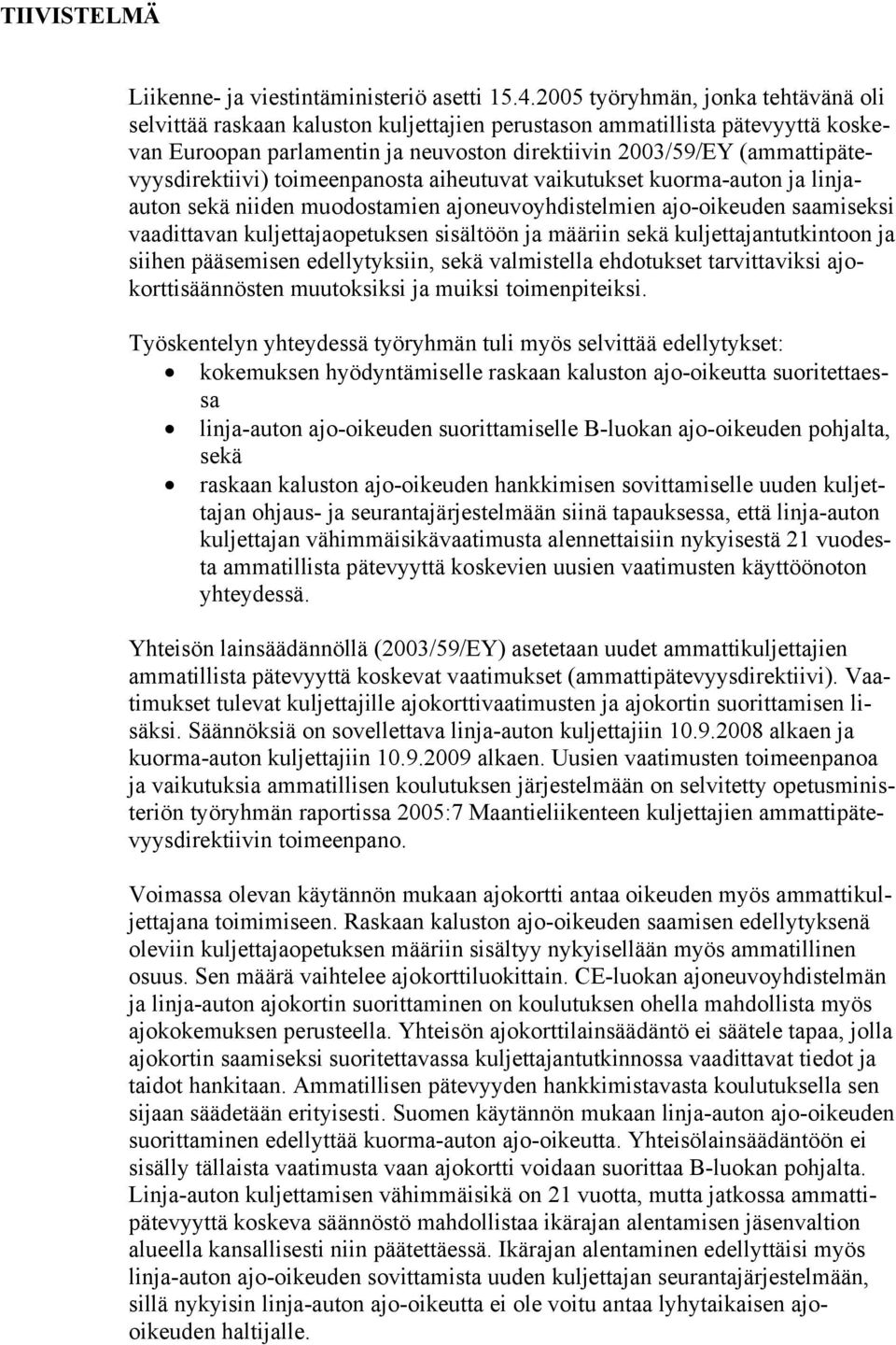 (ammattipätevyysdirektiivi) toimeenpanosta aiheutuvat vaikutukset kuorma-auton ja linjaauton sekä niiden muodostamien ajoneuvoyhdistelmien ajo-oikeuden saamiseksi vaadittavan kuljettajaopetuksen