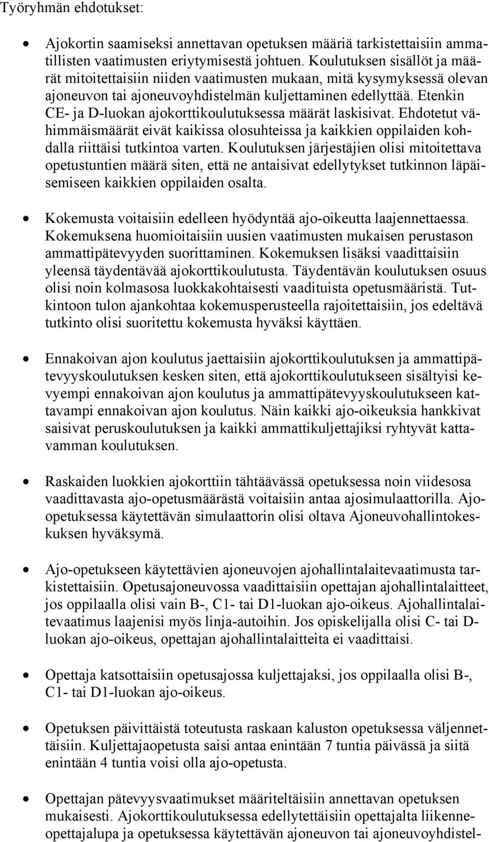 Etenkin CE- ja D-luokan ajokorttikoulutuksessa määrät laskisivat. Ehdotetut vähimmäismäärät eivät kaikissa olosuhteissa ja kaikkien oppilaiden kohdalla riittäisi tutkintoa varten.