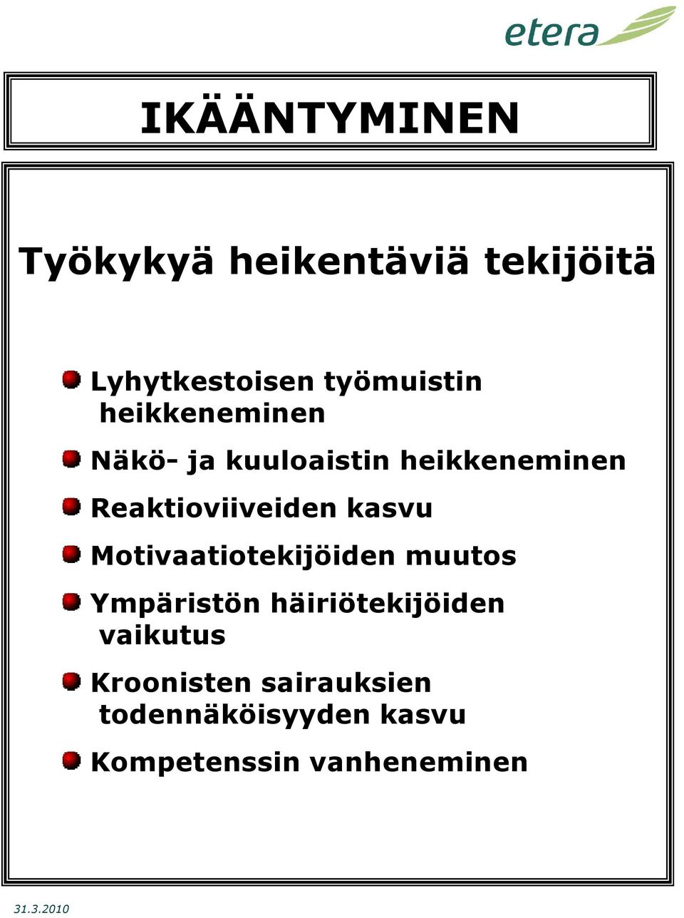 kasvu Motivaatiotekijöiden muutos Ympäristön häiriötekijöiden