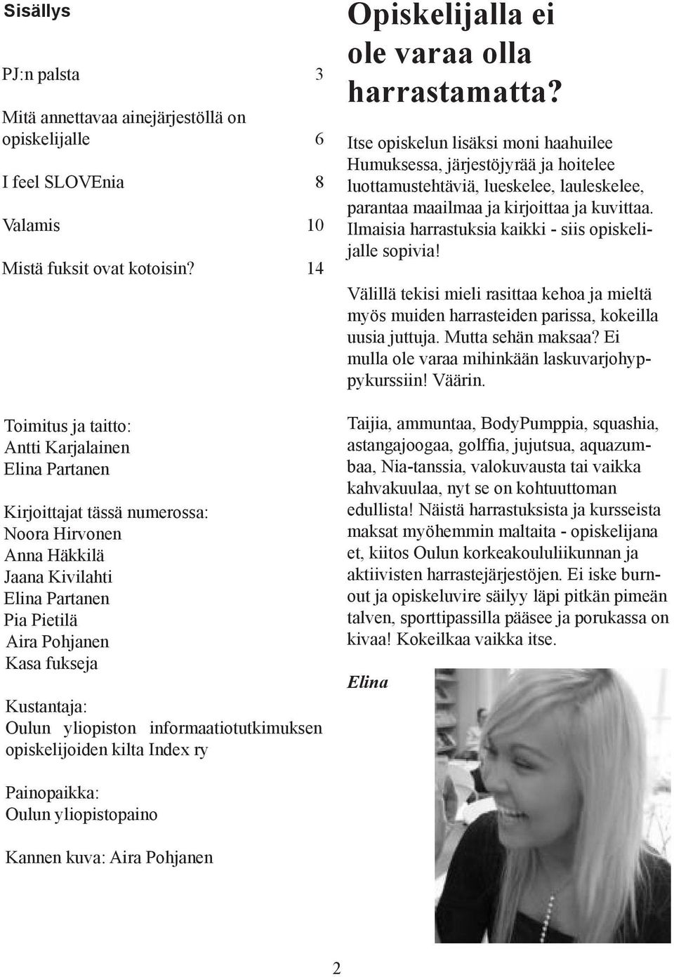 Oulun yliopiston informaatiotutkimuksen opiskelijoiden kilta Index ry Opiskelijalla ei ole varaa olla harrastamatta?