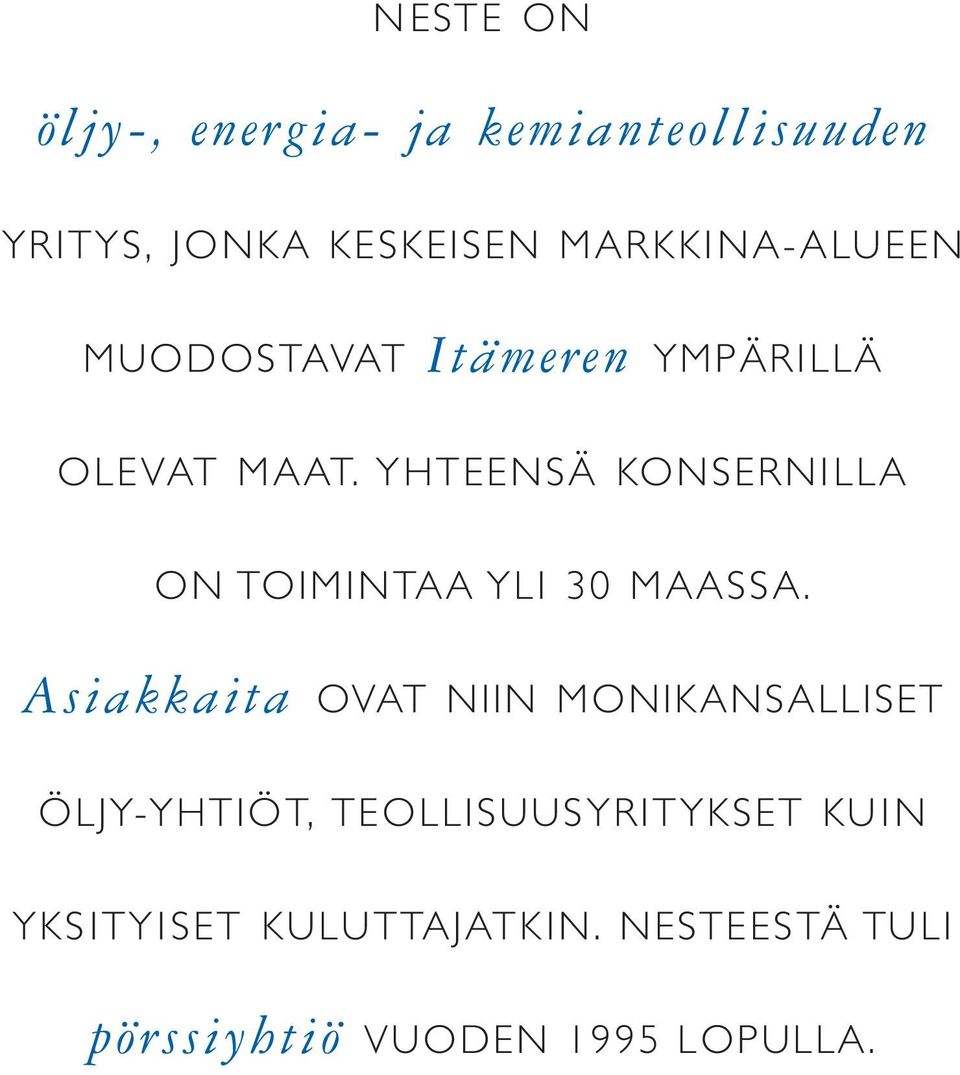 YHTEENSÄ KONSERNILLA ON TOIMINTAA YLI 30 MAASSA.