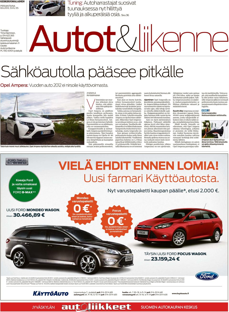 AKI KOLEHMAINEN Toisin kuin monet muut sähköautot, Opel Ampera näyttää ihan oikealta autolta, vieläpä aika hyvältä.