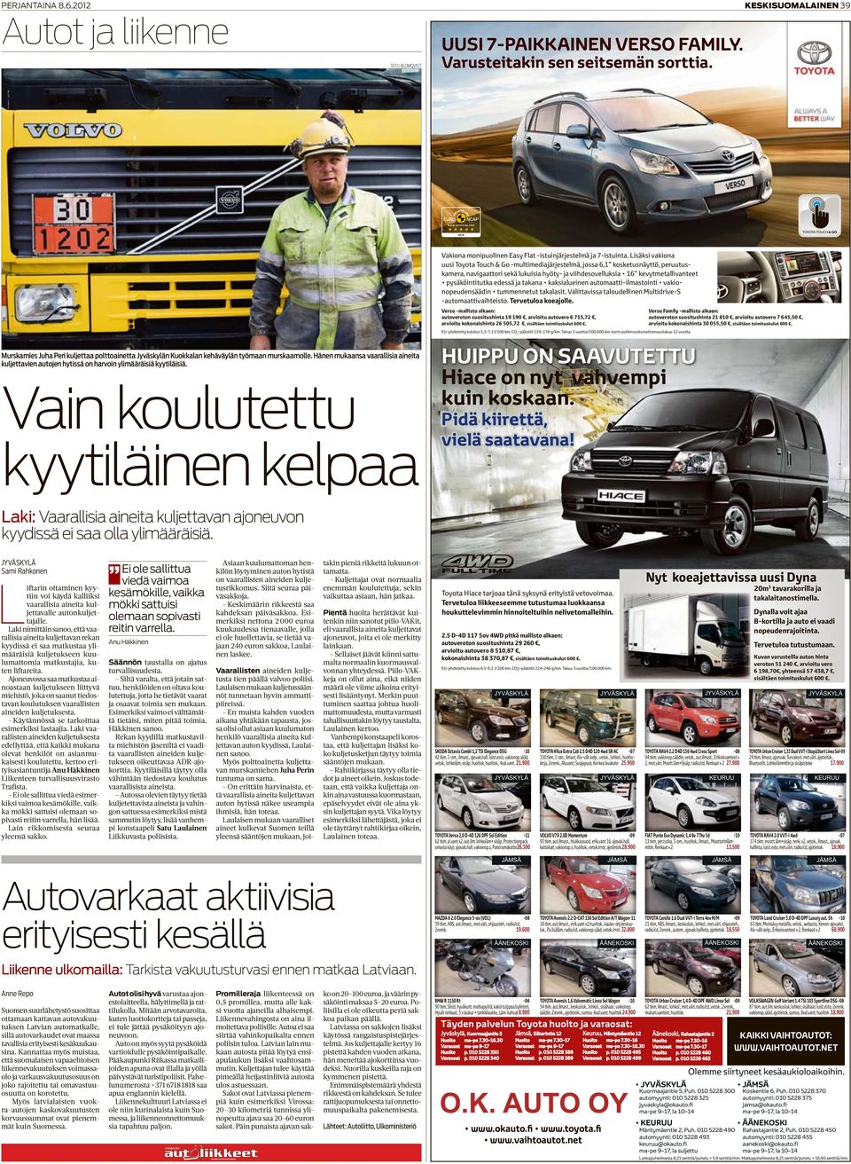 Lisäksi vakiona uusi Toyota Touch & Go -multimediajärjestelmä, jossa 6,1 kosketusnäyttö, peruutus- -automaattivaihteisto. Tervetuloa koeajolle.