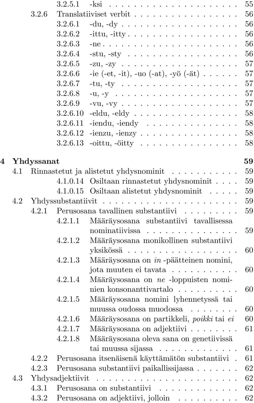 .................. 57 3.2.6.10 -eldu, -eldy................. 58 3.2.6.11 -iendu, -iendy............... 58 3.2.6.12 -ienzu, -ienzy................ 58 3.2.6.13 -oittu, -öitty................ 58 4 Yhdyssanat 59 4.
