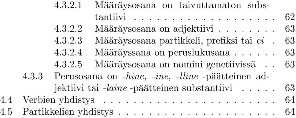 . 63 4.3.3 Perusosana on -hine, -ine, -lline -päätteinen adjektiivi tai -laine -päätteinen substantiivi..... 63 4.4 Verbien yhdistys.