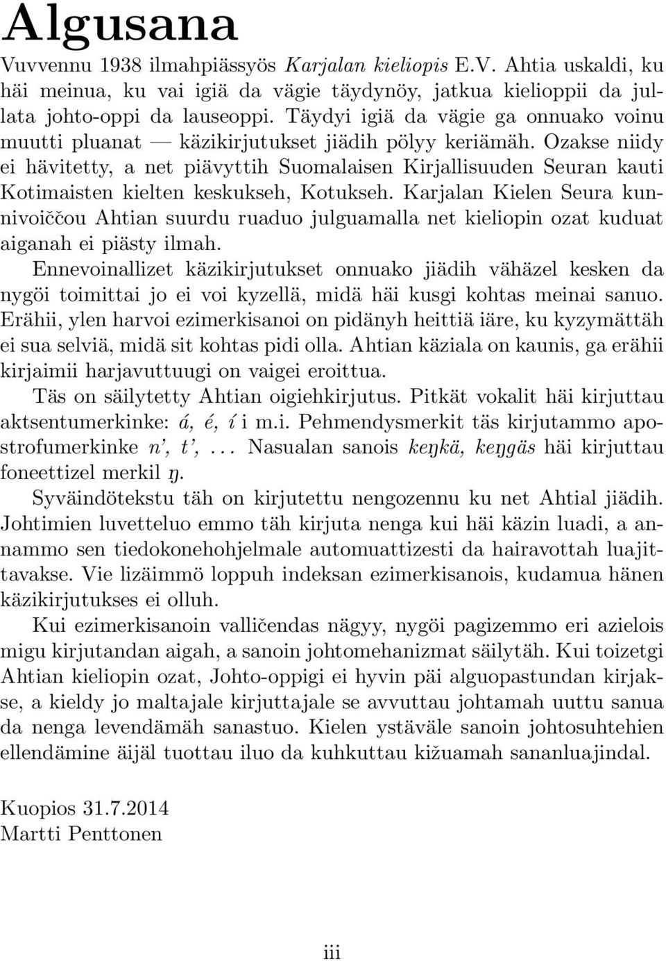 Ozakse niidy ei hävitetty, a net piävyttih Suomalaisen Kirjallisuuden Seuran kauti Kotimaisten kielten keskukseh, Kotukseh.